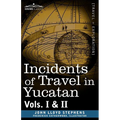 Incidents of Travel in Yucatan, Vols. I and II