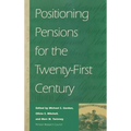 Positioning Pensions for the Twenty-: First Century