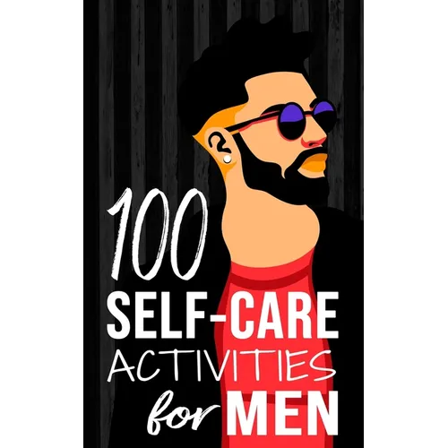 100 Self-Care Activities for Men