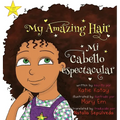 My Amazing Hair - Mi cabello espectacular: English-Spanish bilingual edition - Edición bilingüe inglés-español