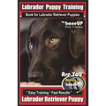Labrador Puppy Training Book for Labrador Retriever Puppies by BoneUP DOG Training: Are You Ready to Bone Up? Easy Training * Fast Results Labrador Re