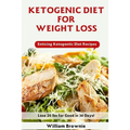 Ketogenic Diet for Weight Loss: A Keto Diet Plan with Enticing Ketogenic Diet Recipes! (Keto Cookbook, Ketogenic Recipes, Keto Smoothies, Ketogenic Di