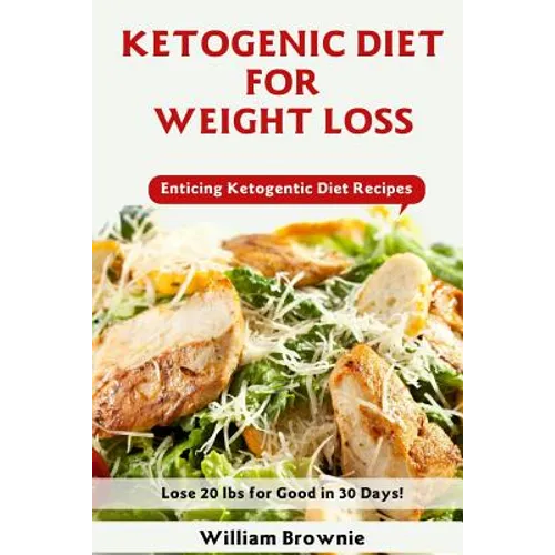 Ketogenic Diet for Weight Loss: A Keto Diet Plan with Enticing Ketogenic Diet Recipes! (Keto Cookbook, Ketogenic Recipes, Keto Smoothies, Ketogenic Di