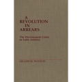 A Revolution in Arrears: The Development Crisis in Latin America