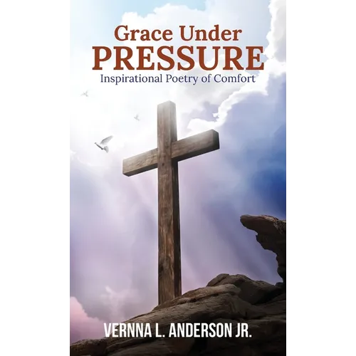 Grace Under Pressure: Inspirational Poetry of Comfort