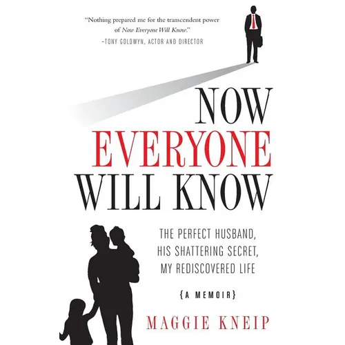 Now Everyone Will Know: The Perfect Husband, His Shattering Secret, My Rediscovered Life