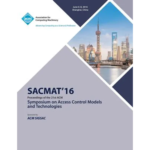 SACMAT 16 ACM Symposium on Access Control Models and Technologies