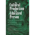 The Cultural Production of the Educated Person: Critical Ethnographies of Schooling and Local Practice