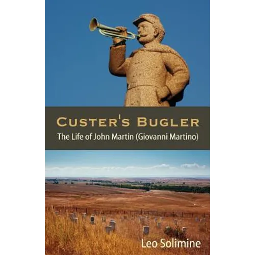 Custer's Bugler: The Life of John Martin (Giovanni Martino)