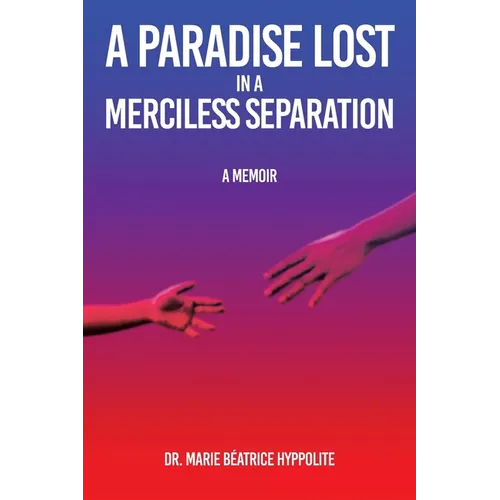 A Paradise Lost in a Merciless Separation: A Memoir