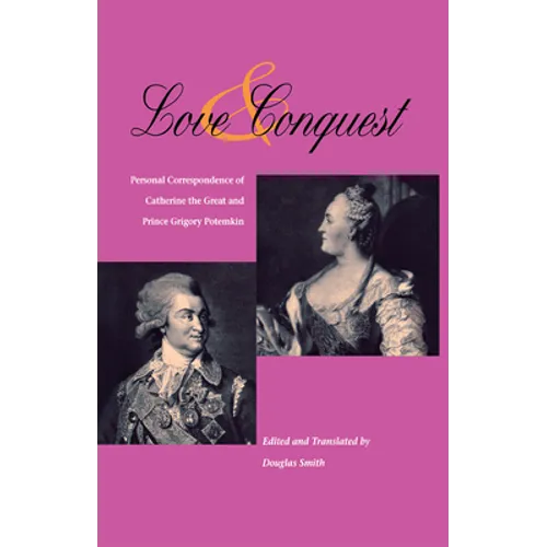 Love and Conquest: Personal Correspondence of Catherine the Great and Prince Grigory Potemkin