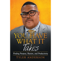 You Have What It Takes: Finding Purpose, Passion, and Productivity