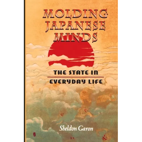 Molding Japanese Minds: The State in Everyday Life