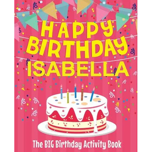 Happy Birthday Isabella - The Big Birthday Activity Book: (Personalized Children's Activity Book)