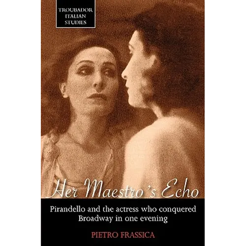 Her Maestro's Echo: Pirandello and the Actress Who Conquered Broadway in One Evening