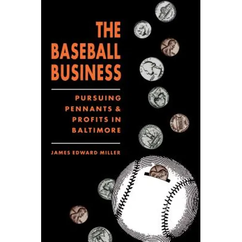 The Baseball Business: Pursuing Pennants and Profits in Baltimore