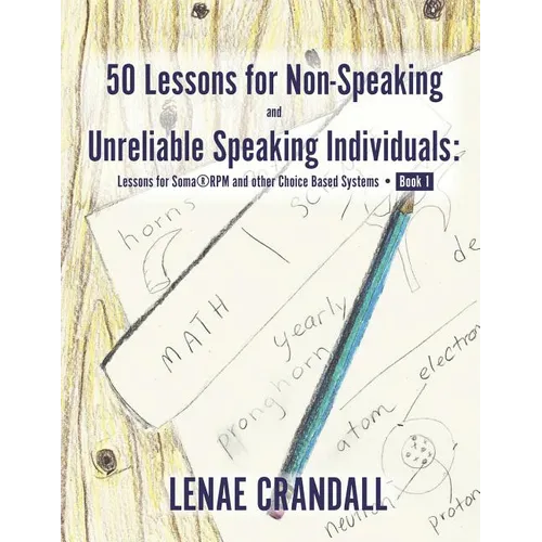 50 Lessons for Non-Speaking and Unreliable Speaking Individuals: Lessons for Soma(R)RPM and other Choice Based Systems--Book 1