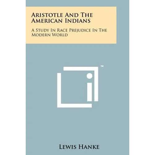 Aristotle And The American Indians: A Study In Race Prejudice In The Modern World