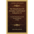 The Manufacture Of Varnishes And Kindred Industries V2: Varnish Materials And Oil Varnish Making (1908)