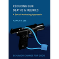 Reducing Gun Deaths and Injuries: A Social Marketing Approach