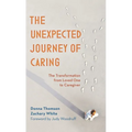 The Unexpected Journey of Caring: The Transformation from Loved One to Caregiver