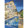 Easiest Way to Real Estate Billionaire: Discover The Best Way To Become Real Estate Billionaire In No Time