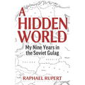 A Hidden World: My Nine Years in the Soviet Gulag