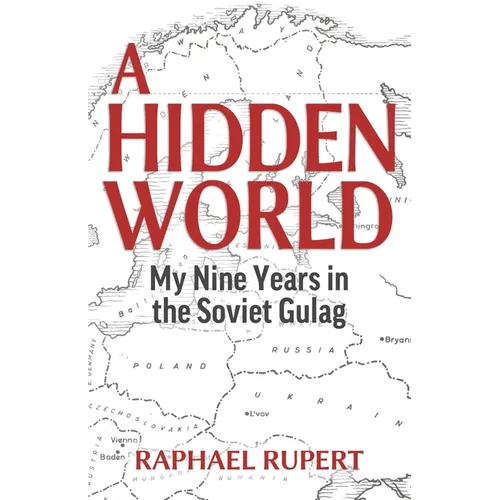 A Hidden World: My Nine Years in the Soviet Gulag
