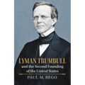 Lyman Trumbull and the Second Founding of the United States