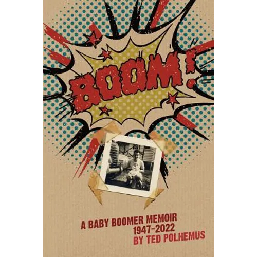 BOOM! - a baby boomer memoir, 1947-2022