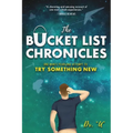 The Bucket List Chronicles: One Man's Yearlong Attempt to Try Something New