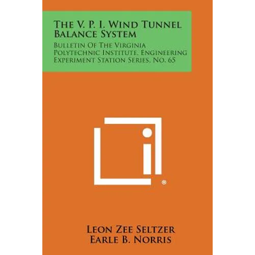 The V. P. I. Wind Tunnel Balance System: Bulletin of the Virginia Polytechnic Institute, Engineering Experiment Station Series, No. 65