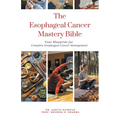 The Esophageal Cancer Mastery Bible: Your Blueprint for Complete Esophageal Cancer Management