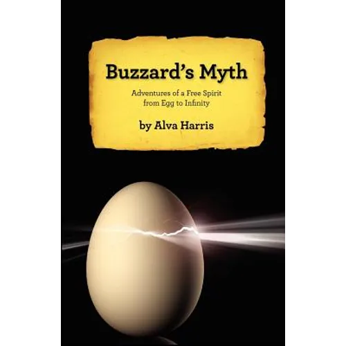 Buzzard's Myth: Adventures of a Free Spirit from Egg to Infinity