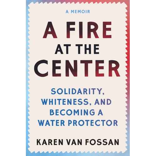 A Fire at the Center: Solidarity, Whiteness, and Becoming a Water Protector