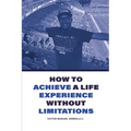 How to achive a life experience without limitations