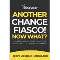Another Change Fiasco! Now What?: Your Playbook to Activate the 3% You Need to Win Your Change