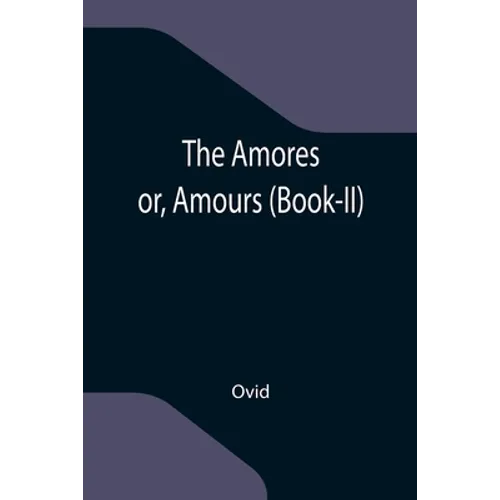The Amores; or, Amours (Book-II)