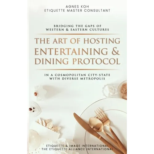 The Art Of Hosting Entertaining & Dining Protocol: In A Cosmopolitan City-State With Diverse Metropolis