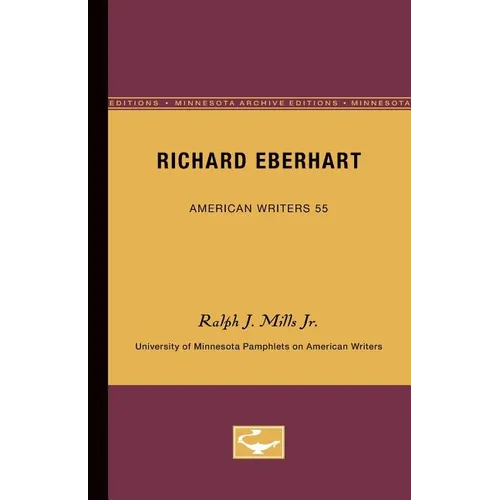 Richard Eberhart - American Writers 55: University of Minnesota Pamphlets on American Writers