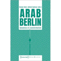 Arab Berlin: Dynamics of Transformation