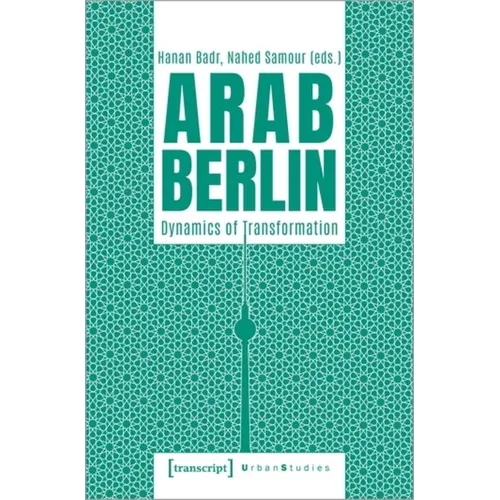 Arab Berlin: Dynamics of Transformation