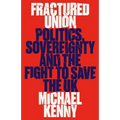 Fractured Union: Politics, Sovereignty and the Fight to Save the UK