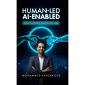 Human Led, AI-Enabled: A Practical Guide to Thriving in the AI Era