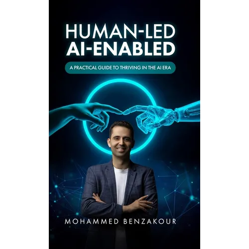 Human Led, AI-Enabled: A Practical Guide to Thriving in the AI Era