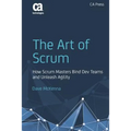 The Art of Scrum: How Scrum Masters Bind Dev Teams and Unleash Agility