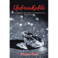 Unbreakable: Overcoming the Chaos of Abuse and Healing from the Fallout of Suicide
