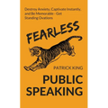 Fearless Public Speaking: How to Destroy Anxiety, Captivate Instantly, and Become Extremely Memorable - Always Get Standing Ovations
