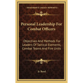 Personal Leadership for Combat Officers: Objectives and Methods for Leaders of Tactical Elements, Combat Teams and Fire Units