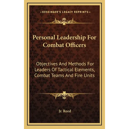 Personal Leadership for Combat Officers: Objectives and Methods for Leaders of Tactical Elements, Combat Teams and Fire Units